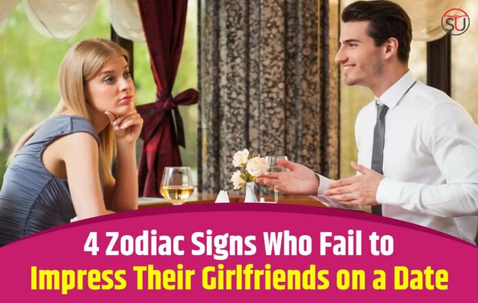 zodiac signs who fails to impress girlfriends