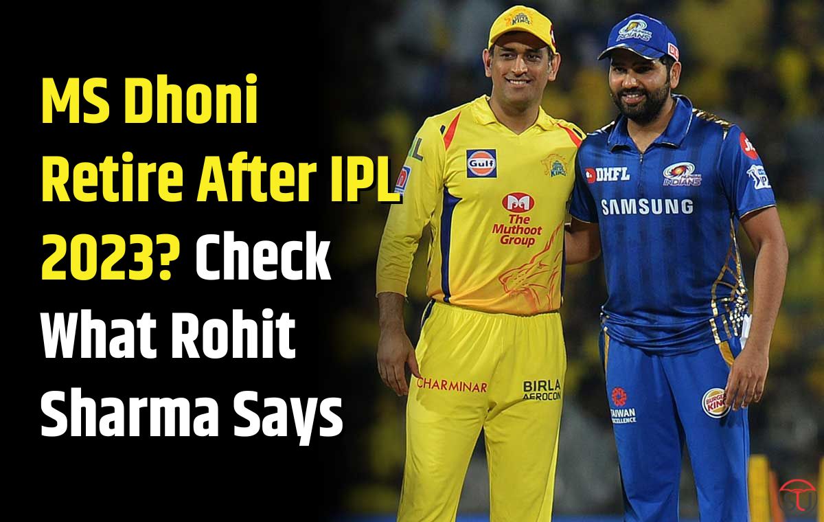 MS Dhoni Retire after IPL 2023? Check what Rohit Sharma says
