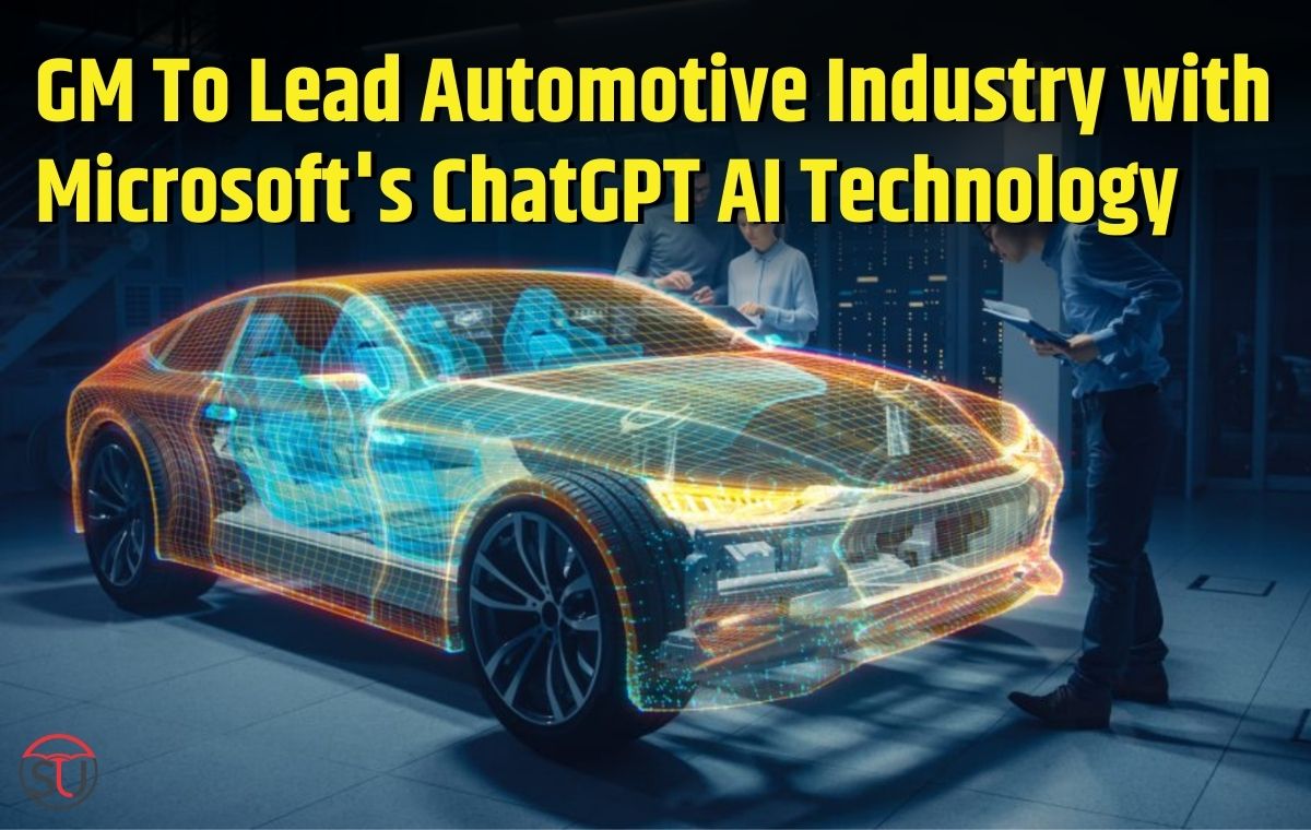 GM To Lead Automotive Industry with Microsoft's ChatGPT AI Technology