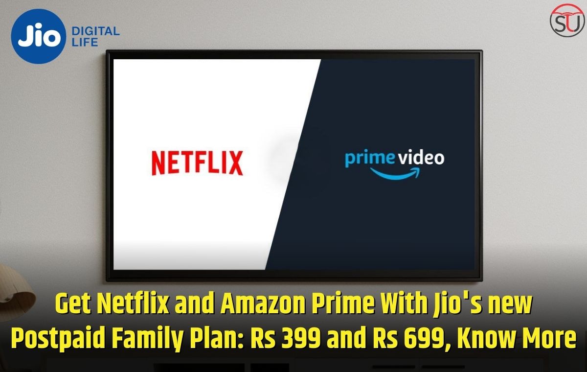 Get Netflix and Amazon Prime With Jio's new Postpaid Family Plan: Rs 399 and Rs 699, Know More