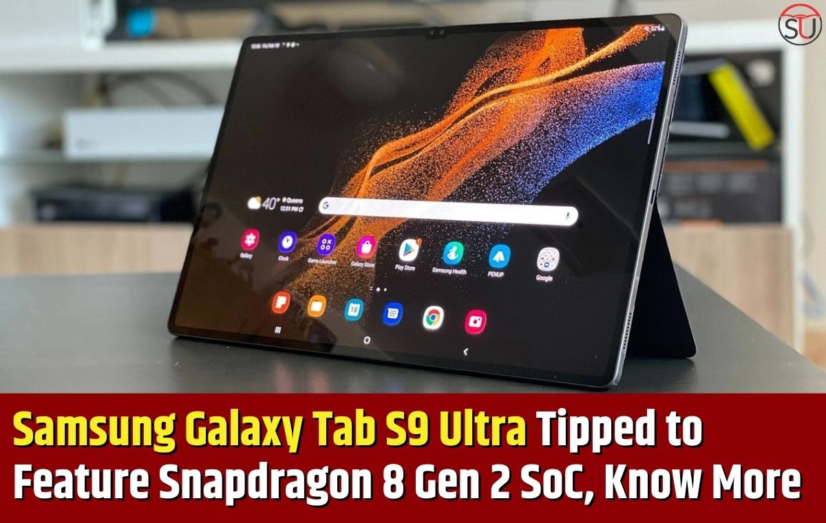 Samsung Galaxy Tab S9 Ultra Tipped to Feature Snapdragon 8 Gen 2 SoC, Know More