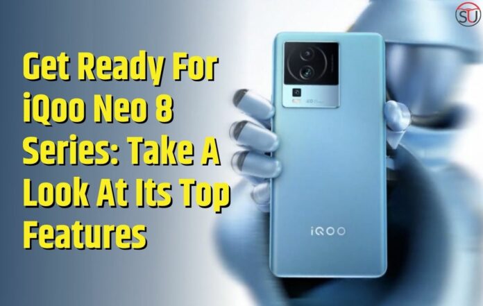 Get Ready For iQoo Neo 8 Series: Take A Look At Its Top Features