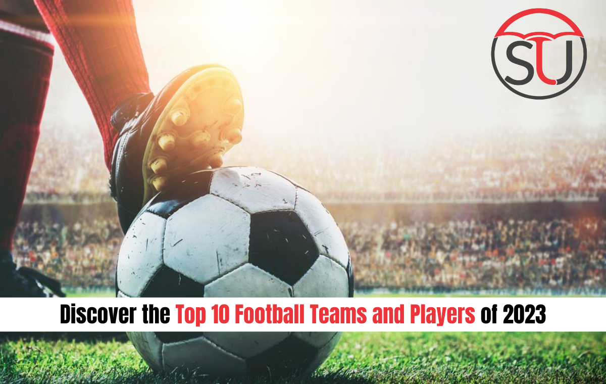 Top 10 Football Teams and Players of 2023
