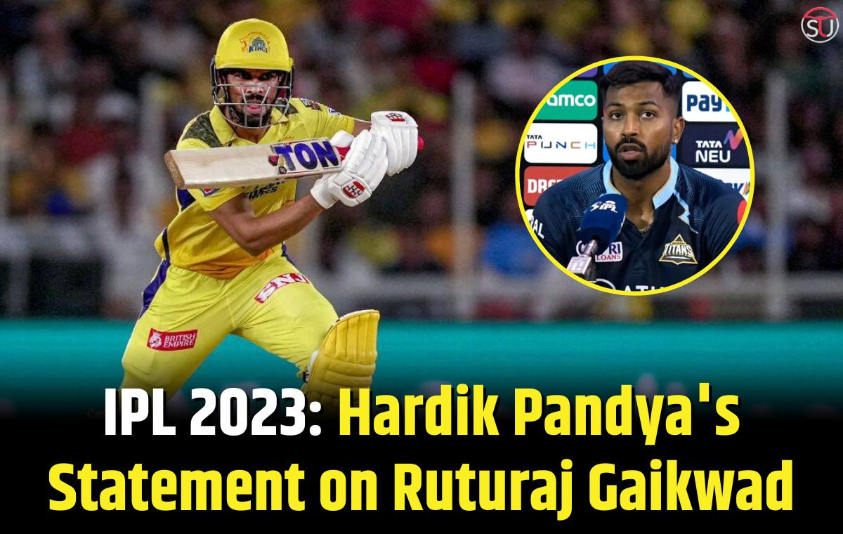 IPL 2023: Read Hardik Pandya's Statement on Ruturaj Gaikwad after winning against CSK