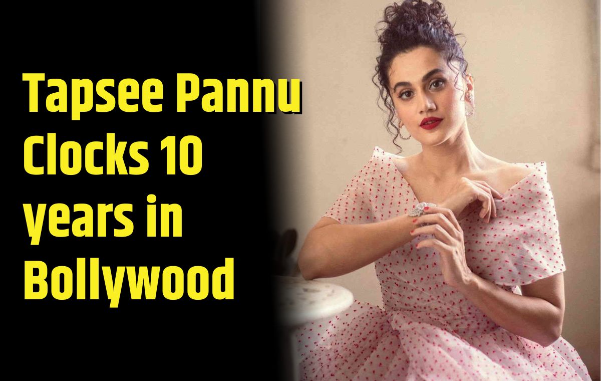 taapsee 10 years bollywwod