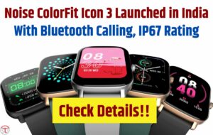 Noise ColorFit Icon 3 with Bluetooth Calling Launched in India: Check Price, Specifications