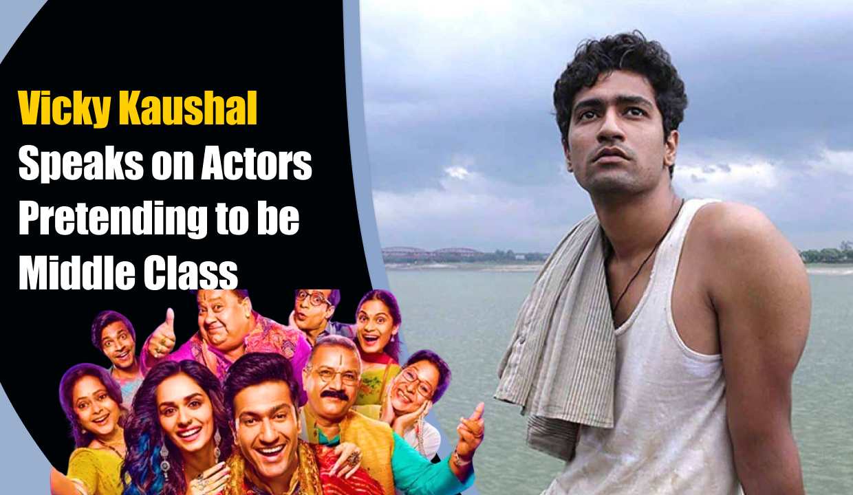 Vicky Kaushal Speaks on Actors Pretending to be Middle Class