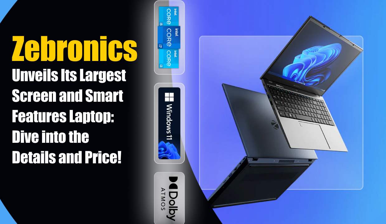 Zebronics Unveils Its Largest Screen and Smart Features Laptop: Dive into the Details and Price!