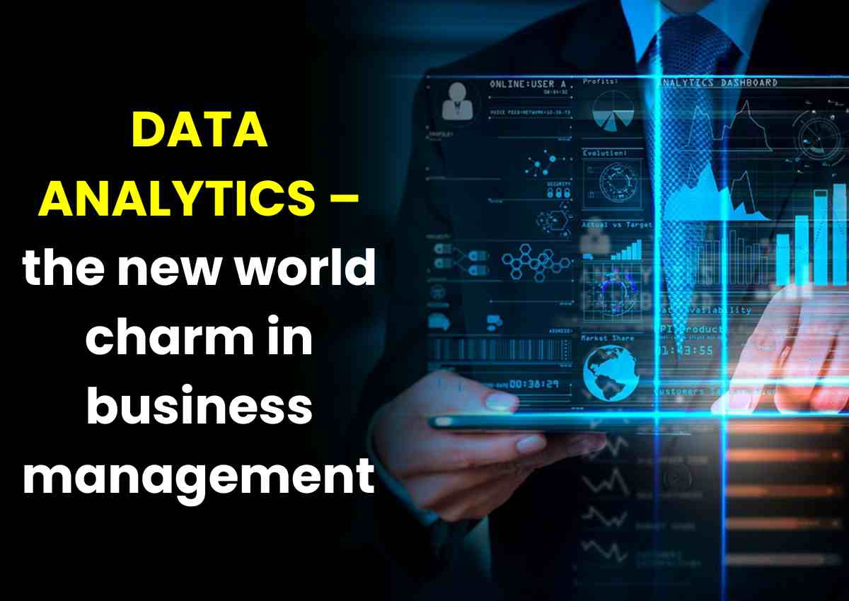 DATA ANALYTICS – the new world charm in business management