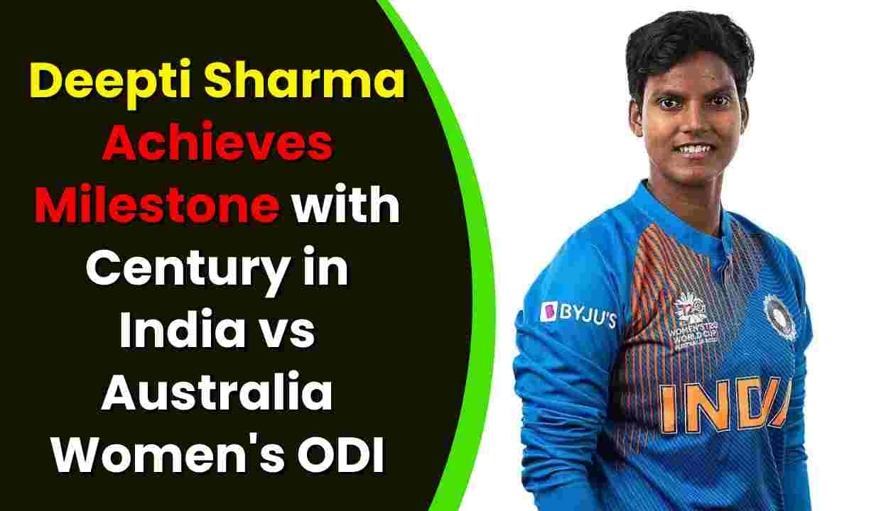 Deepti Sharma Achieves Milestone with Century in India vs Australia Women's ODI