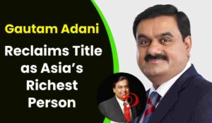 Gautam Adani Asias Richest Person