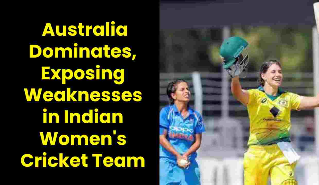 One Day International (ODI): Australia Dominates, Exposing Weaknesses in Indian Women's Cricket Team