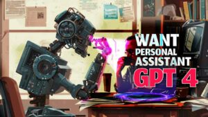 Want a Personal assistant? call GPT 4