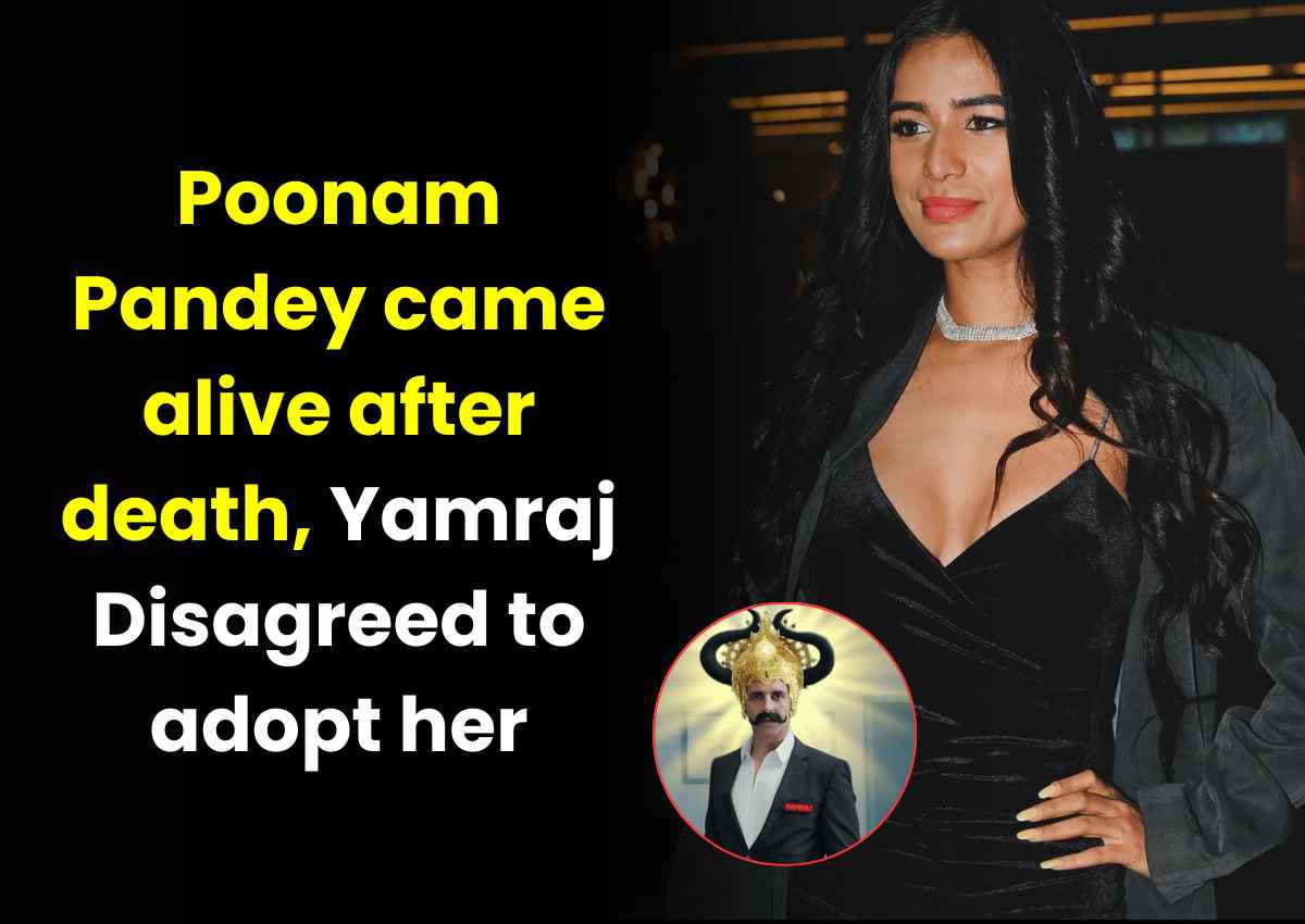 Poonam Pandey came alive after death, Yamraj disagreed to adopt her