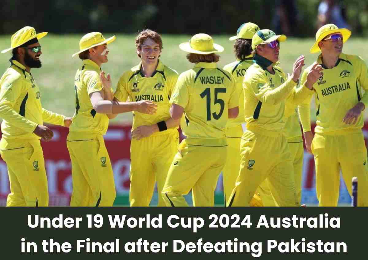 Under 19 World Cup 2024 Australia in the Final after Defeating