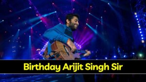 Birthday Arijit Singh Sir